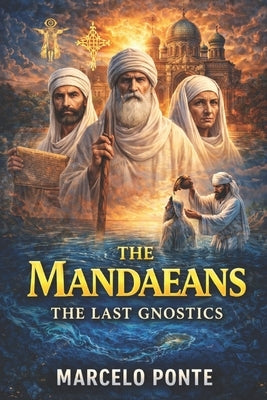 The Mandaeans: The Last Gnostics by Vargas, Fernan