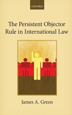 Persistent Objector Rule in International Law by Green, James A.