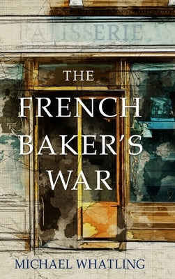 The French Baker's War by Whatling, Michael