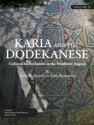 Karia and the Dodekanese: Cultural Interrelations in the Southeast Aegean II Early Hellenistic to Early Byzantine by Poulsen, Birte