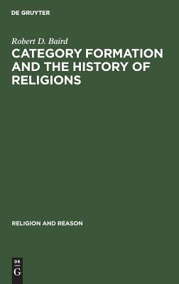 Category Formation and the History of Religions by Baird, Robert D.