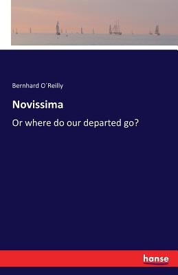 Novissima: Or where do our departed go? by O´reilly, Bernhard