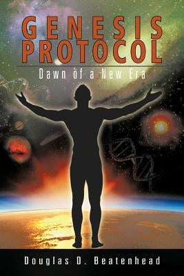 Genesis Protocol: Dawn of a New Era by Beatenhead, Douglas D.