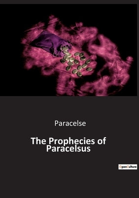 The Prophecies of Paracelsus by Paracelse