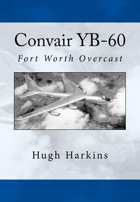 Convair YB-60: Fort Worth Overcast by Harkins, Hugh