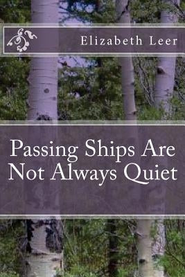 Passing Ships Are Not Always Quiet by Leer, Elizabeth a.