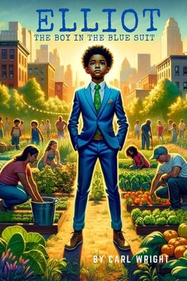 Elliot: The Boy In Blue Suit: "The Boy in the Blue Suit" tells the inspiring tale of Elliot, a young boy from a divided Califo by Wright, Carl