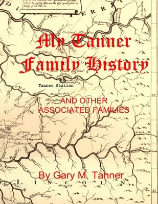 My Tanner Family History by Tanner, Gary M.