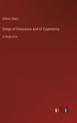 Songs of Innocence and of Experience: in large print by Blake, William