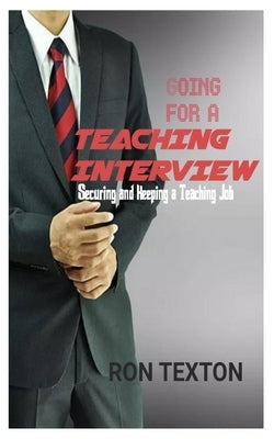 Going for a Teaching Interview: Securing and Keping a Teaching Job by Texton, Ron