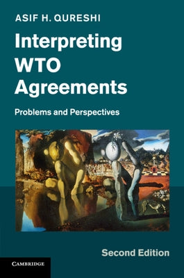 Interpreting Wto Agreements: Problems and Perspectives by Qureshi, Asif H.