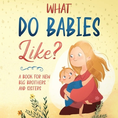 What do babies like?: A book for soon-to-be big brothers and sisters by Alvaro, Martin
