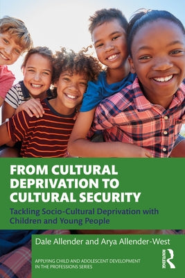 From Cultural Deprivation to Cultural Security: Tackling Socio-Cultural Deprivation with Children and Young People by Allender, Dale