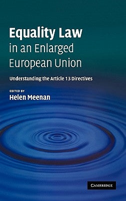 Equality Law in an Enlarged European Union: Understanding the Article 13 Directives by Meenan, Helen