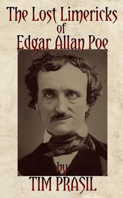 The Lost Limericks of Edgar Allan Poe by Prasil, Tim
