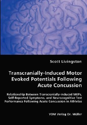 Transcranially-Induced Motor Evoked Potentials Following Acute Concussion by Livingston, Scott