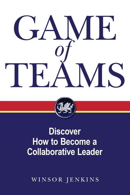 Game of Teams: Discover How to Become a Collaborative Leader by Jenkins, Winsor