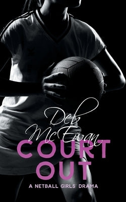 Court Out (A Netball Girls' Drama) by McEwan, Deb