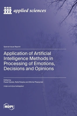 Application of Artificial Intelligence Methods in Processing of Emotions, Decisions and Opinions by Dybala, Pawel