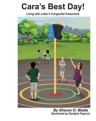 Cara's Best Day!: Living with Leber's Congenital Amaurosis by Popovic, Danijela