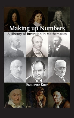 Making up Numbers: A History of Invention in Mathematics by Kopp, Ekkehard