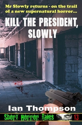 Kill The President, Slowly by Thompson, Ian