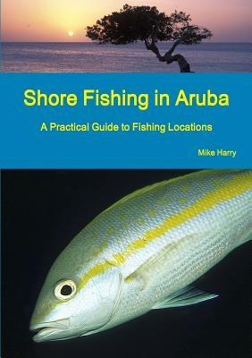 Shore Fishing in Aruba by Harry, Mike
