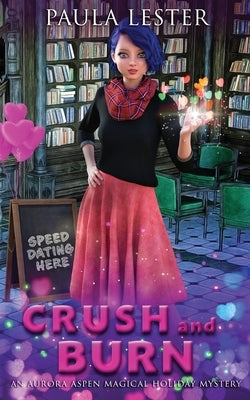 Crush and Burn: An Aurora Aspen Magical Holiday Mystery, Book 2 by Lester, Paula