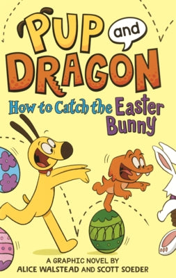 Pup and Dragon: How to Catch the Easter Bunny by Walstead, Alice