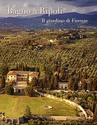 Bagno a Ripoli: Il Giardino Di Firenze by Edizioni Polistampa