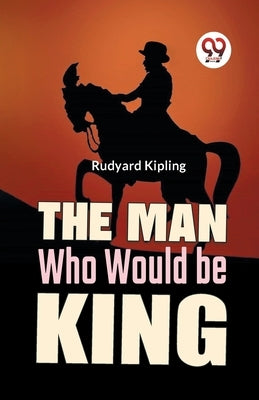 The Man Who Would Be King by Kipling, Rudyard