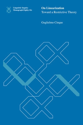 On Linearization: Toward a Restrictive Theory by Cinque, Guglielmo
