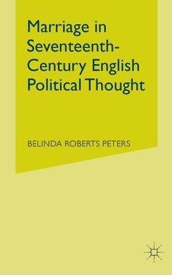 Marriage in Seventeenth-Century English Political Thought by Loparo, Kenneth A.