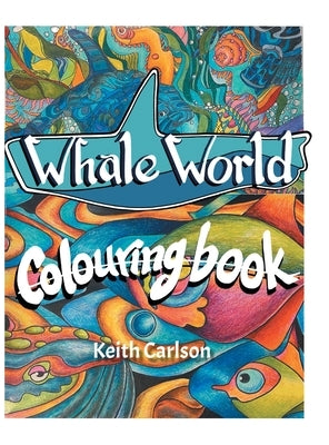 Whale World: Colouring Book by Carlson, Keith