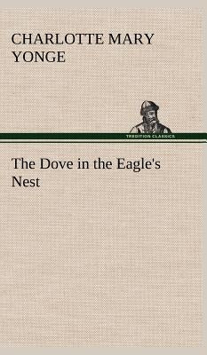 The Dove in the Eagle's Nest by Yonge, Charlotte Mary