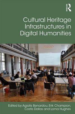Cultural Heritage Infrastructures in Digital Humanities by Benardou, Agiatis
