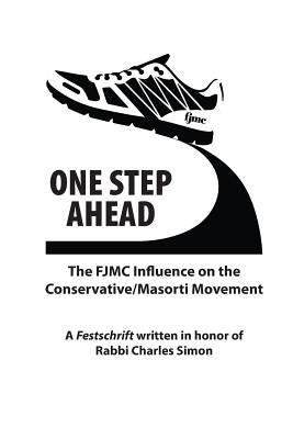 One Step Ahead: The FJMC Influence on the Conservative/Masorti Movement: A Festschrift in honor of Rabbi Charles Simon by Kimmel, Daniel