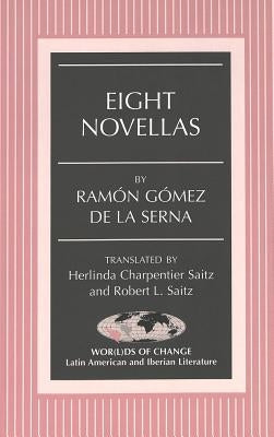 Eight Novellas: Translated by Herlinda Charpentier Saitz and Robert L. Saitz by March, Kathleen N.