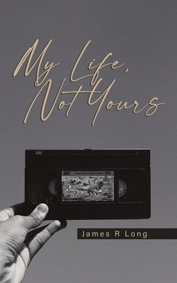 My Life, Not Yours by Long, James R.