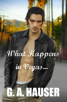 What Happens in Vegas by Hauser, G. A.