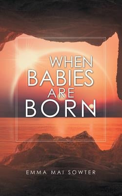 When Babies Are Born by Sowter, Emma Mai