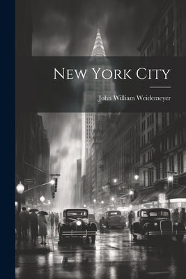 New York City by [Weidemeyer, John William] [From Old