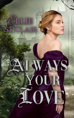Always Your Love: A Gothic Regency Romance by St Clair, Ellie