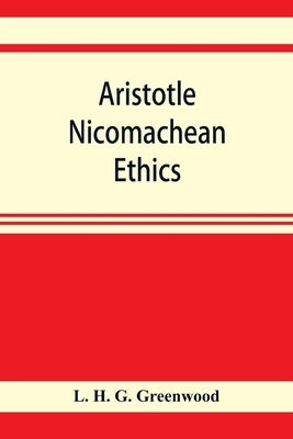 Aristotle Nicomachean ethics. Book six, with essays, notes, and translation by H. G. Greenwood, L.