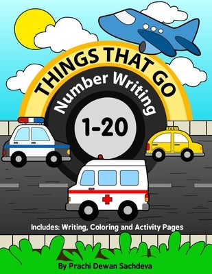 Things That Go - Number Writing - 1 to 20: Preschool / Home Learning Book with Writing Practice, Coloring Pages, Activity Workbook with Land, Air and by Sachdeva, Sachin