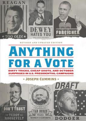 Anything for a Vote: Dirty Tricks, Cheap Shots, and October Surprises in U.S. Presidential Campaigns by Cummins, Joseph