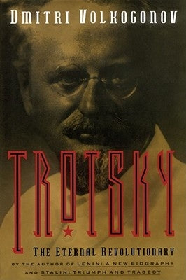 Trotsky: The Eternal Revolutionary by Volkogonov, Dmitri