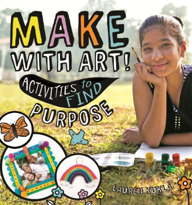 Make with Art!: Activities to Find Purpose by Kukla, Lauren