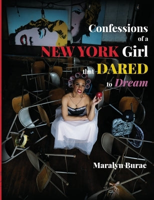 Confessions of a New York Girl that Dared to Dream by Burae, Maralyn