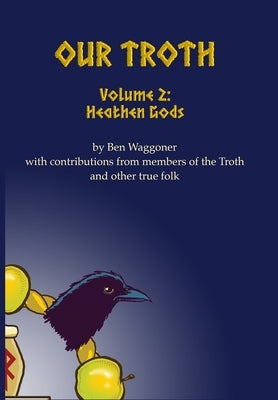 Our Troth: Heathen Gods by Waggoner, Ben